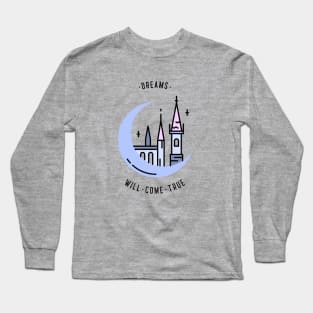 Dreams will come true Long Sleeve T-Shirt